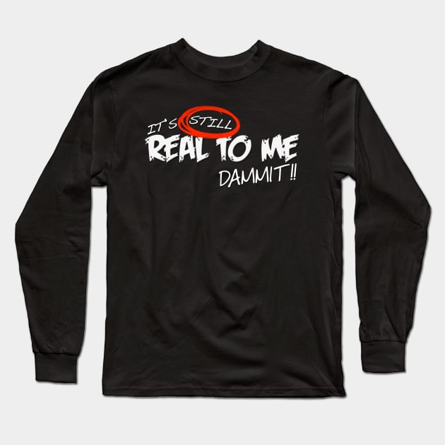 Still Real To Me Long Sleeve T-Shirt by Heel Shirts